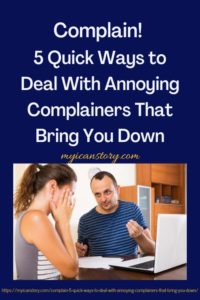 Complain! 5 Quick Ways to Deal With Annoying Complainers That Bring You ...