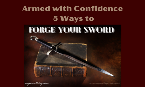 About Us: My "I Can" Story-Living Intentionally & Fearless 7 Forge Your Sword and Armed with Confidence: 5 Ways