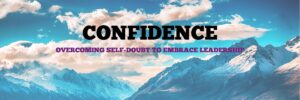 Confidence: Overcoming Self-Doubt to Embrace Leadership blog banner myicanstory.com