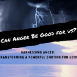 Anger Can Anger be Good For Us Harnessing Anger: Transforming a Powerful Emotion for Good Blog Banner myicanstory.com