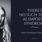 There's no such thing as imposter syndrome Unless you believe it about yourself blog banner myicanstory.com