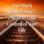 Too much wasted time? 5 steps to take control of your life
