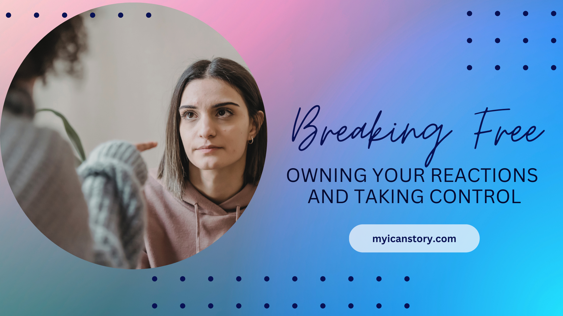 Breaking Free: Owning Your Reactions and Taking Control My I Can Story