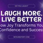 Laugh More, Live Better: How Joy Transforms Your Confidence and Success Blog banner myicanstory.com