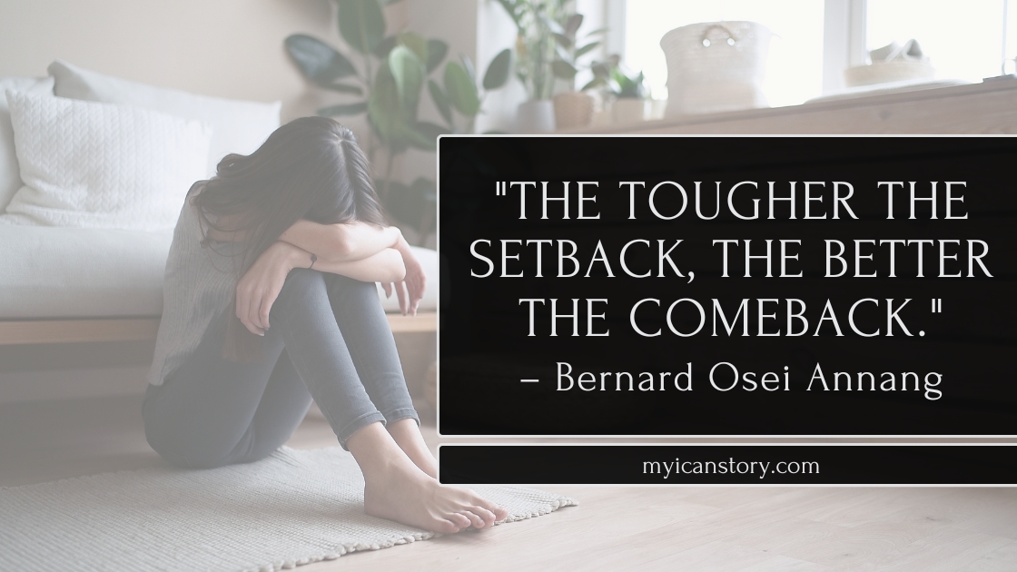 How to Overcome Feeling Stuck and Anxious: 5 Steps to Regain Confidence and Move Forward 2 The tougher the setback, the better the comeback quote by Bernard Osei Annang