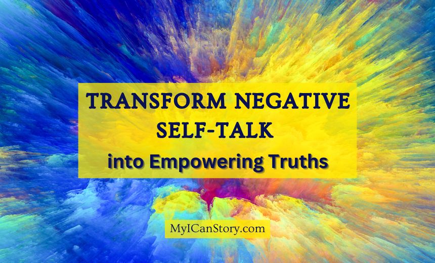 Transform Negative Self-Talk into Empowering Truths Blog Post Banner at myicanstory.com