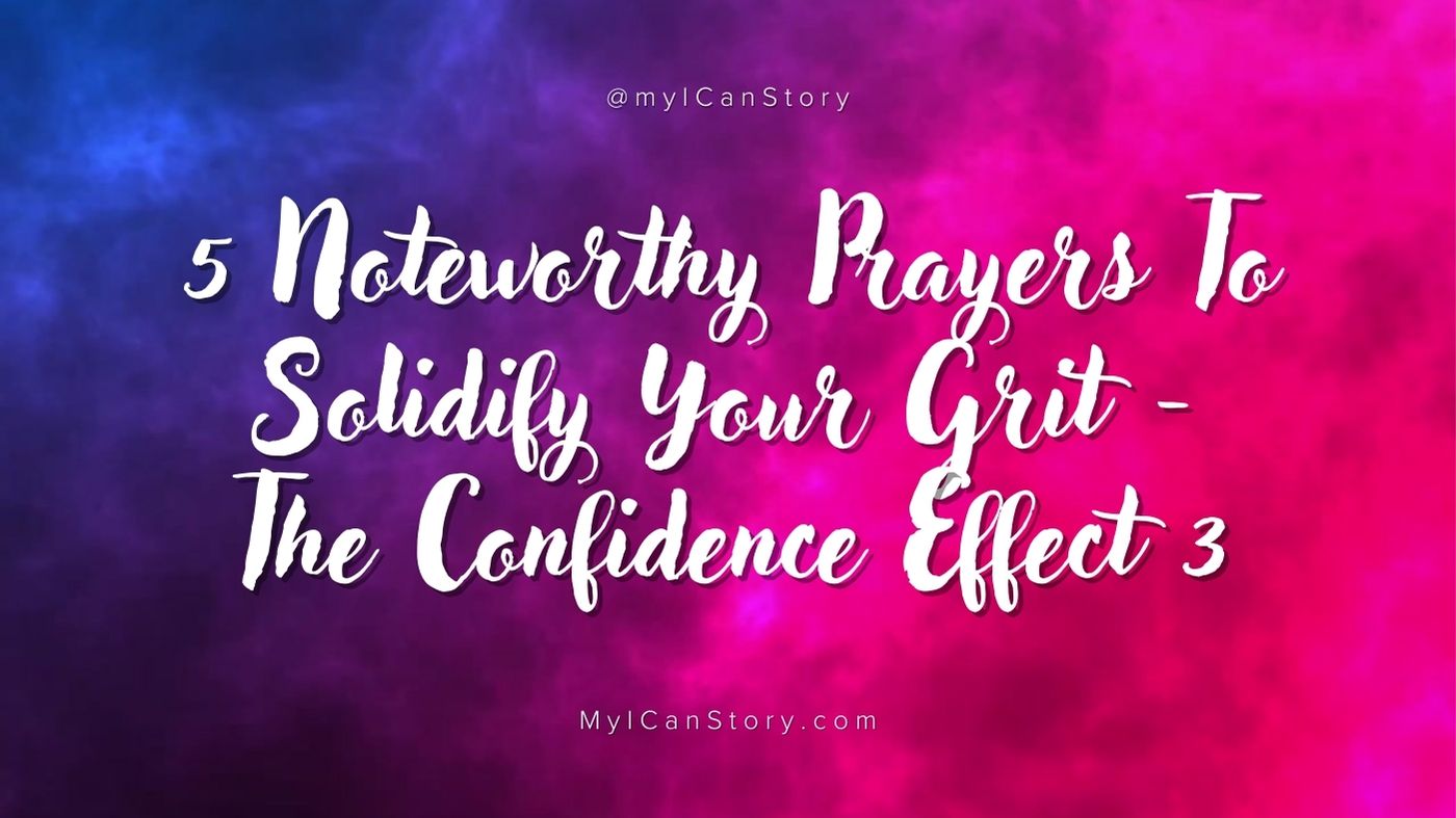 5 Noteworthy Prayers to Solidify Your Grit – The Confidence Effect Part 3