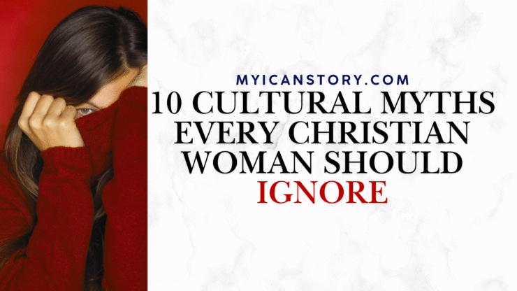 10 Cultural Myths Every Christian Woman Should Ignore
