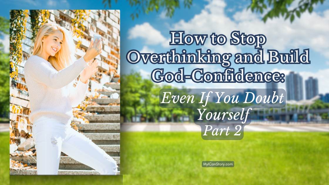 How to Stop Overthinking and Build God-Confidence: Even when You Doubt Yourself