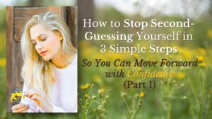 how to stop second guessing yourself in 3 simple steps myicanstory.com