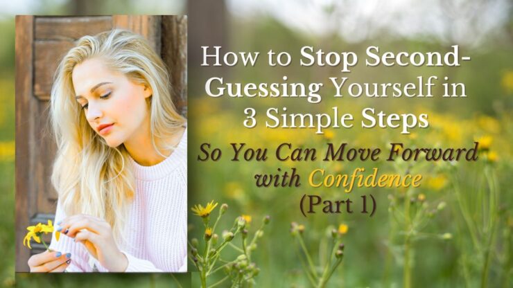 how to stop second guessing yourself in 3 simple steps myicanstory.com