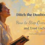 Ditch the Doubts: How to Stop Overthinking and Trust God's Plan