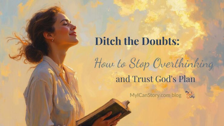 Ditch the Doubts: How to Stop Overthinking and Trust God's Plan