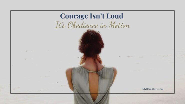 Courage Isn’t Loud —It’s Obedience in Motion