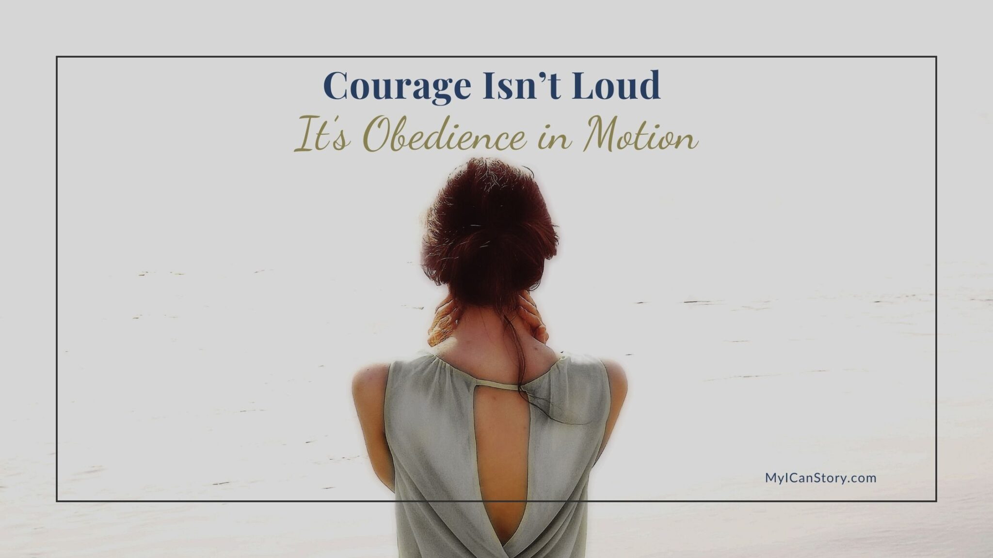 Courage Isn’t Loud - It’s Obedience in Motion