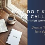How Do I Know My Calling? A Christian Woman’s Guide