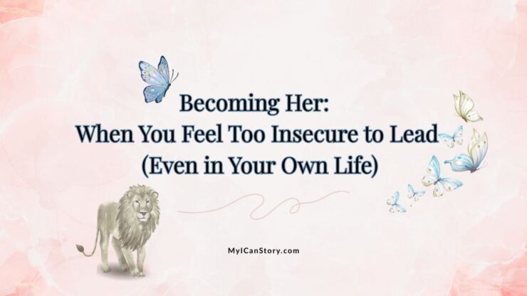 Becoming Her: When You Feel Too Insecure to Lead (Even in Your Own Life) 1 too insecure