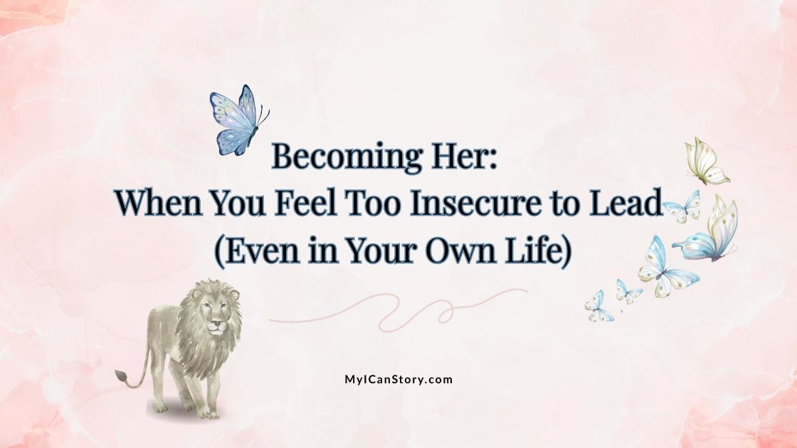 Becoming Her: When You Feel Too Insecure to Lead (Even in Your Own Life) 1 too insecure