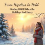 From Hopeless to Held: Finding HOPE When the Holidays Feel Heavy