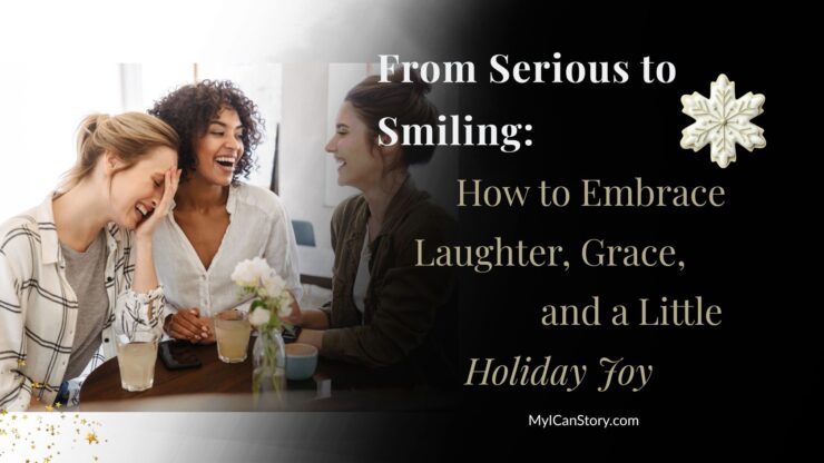From Serious to Smiling: How to Embrace Laughter, Grace, and a Little Holiday Joy article