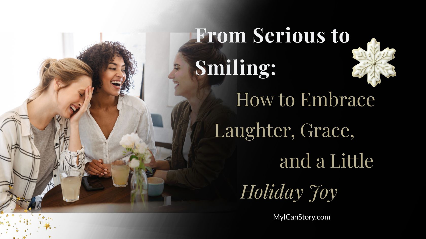 About us: My "I Can" Story-Living Intentionally & Fearless 4 From Serious to Smiling: How to Embrace Laughter, Grace, and a Little Holiday Joy