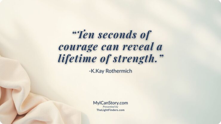 Ten seconds of courage can reveal a lifetime of strength