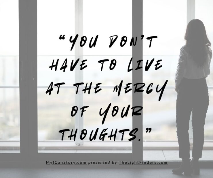 You don't have to live at the mercy of your thoughts myicanstory.com