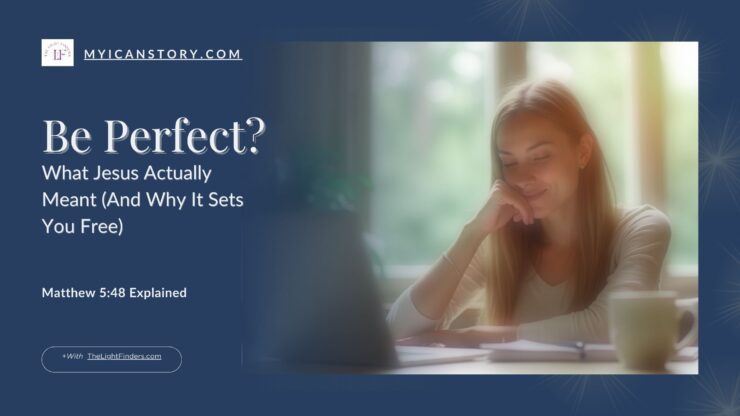 Be Perfect? Let’s Talk About What Jesus Actually Meant.