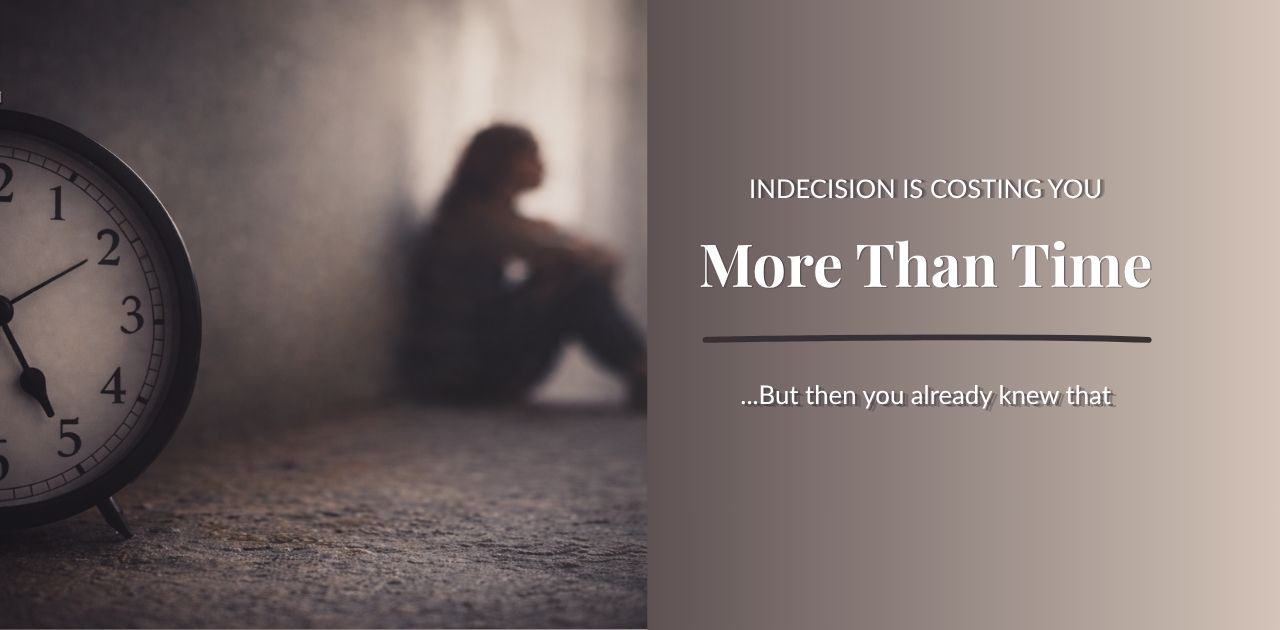 Indecision Is Quietly Stealing Your Life